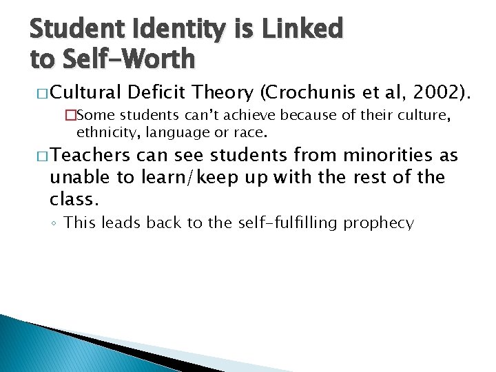 Student Identity is Linked to Self-Worth � Cultural Deficit Theory (Crochunis et al, 2002).