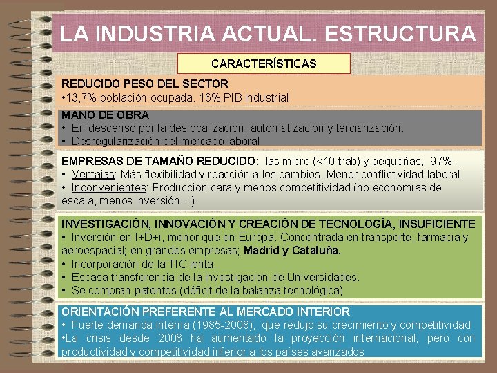 LA INDUSTRIA ACTUAL. ESTRUCTURA CARACTERÍSTICAS REDUCIDO PESO DEL SECTOR • 13, 7% población ocupada.