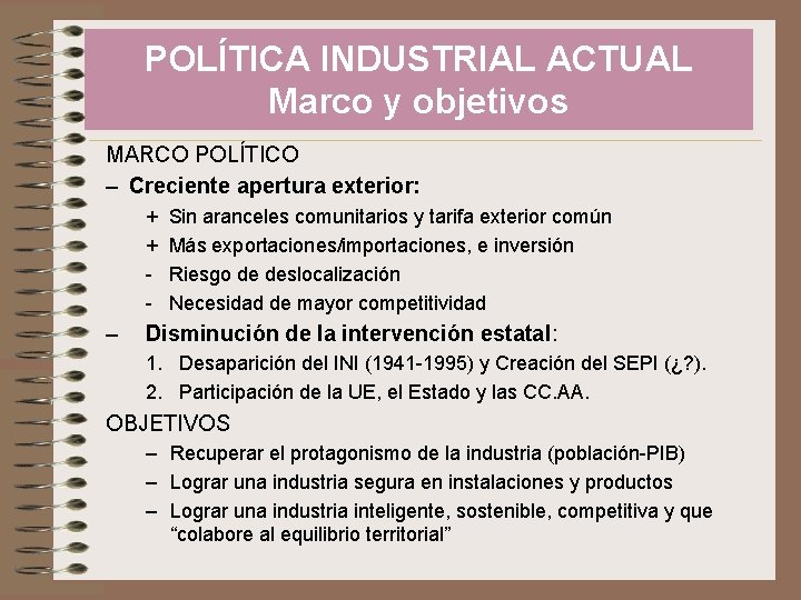 POLÍTICA INDUSTRIAL ACTUAL Marco y objetivos MARCO POLÍTICO – Creciente apertura exterior: + +