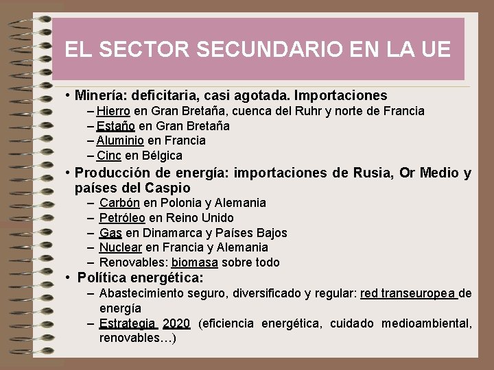 EL SECTOR SECUNDARIO EN LA UE • Minería: deficitaria, casi agotada. Importaciones – Hierro