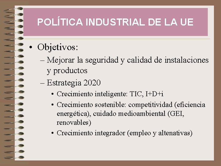 POLÍTICA INDUSTRIAL DE LA UE • Objetivos: – Mejorar la seguridad y calidad de