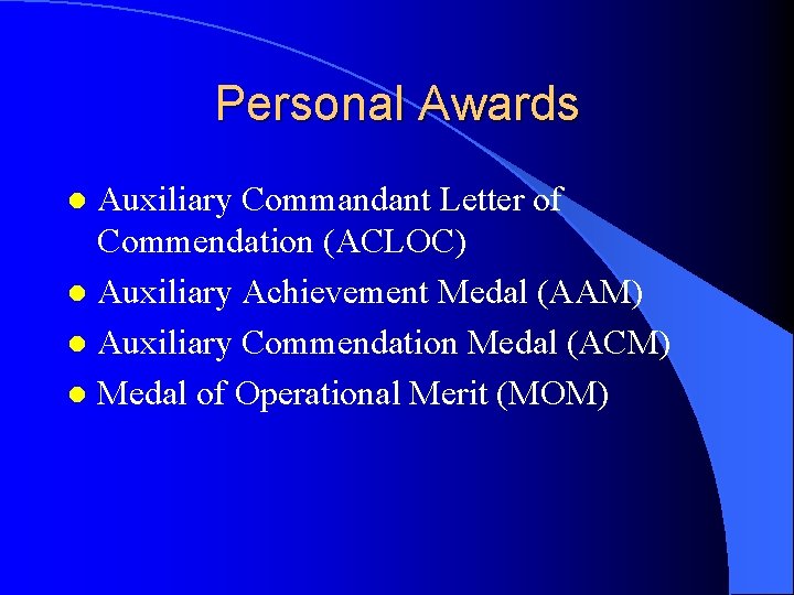 Personal Awards Auxiliary Commandant Letter of Commendation (ACLOC) l Auxiliary Achievement Medal (AAM) l