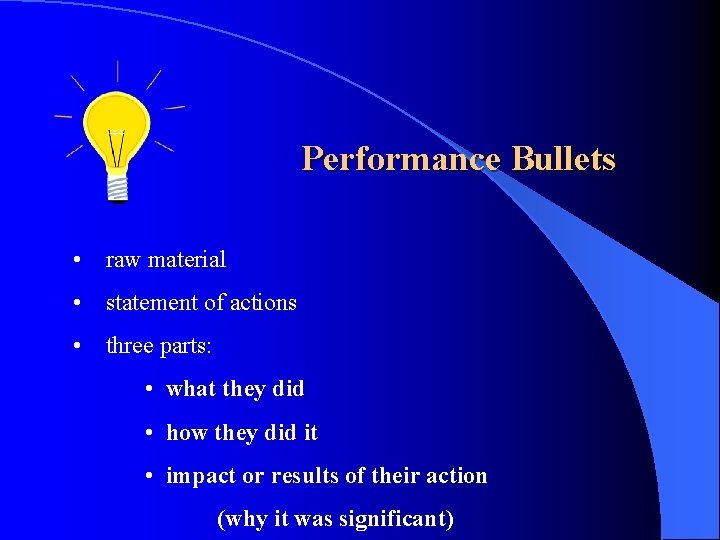 Performance Bullets • raw material • statement of actions • three parts: • what