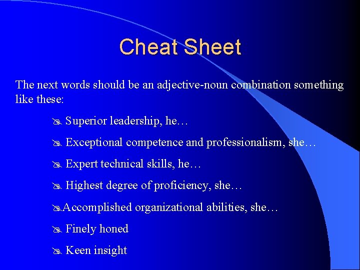 Cheat Sheet The next words should be an adjective-noun combination something like these: @