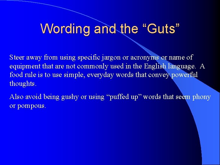 Wording and the “Guts” Steer away from using specific jargon or acronyms or name