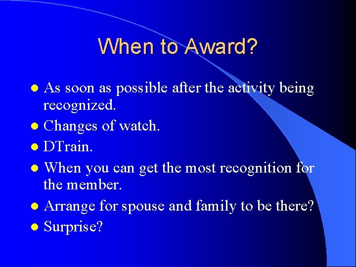 When to Award? As soon as possible after the activity being recognized. l Changes