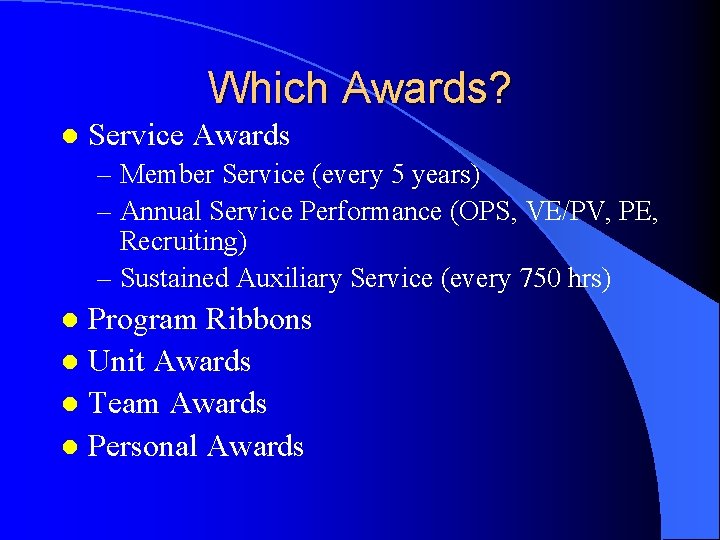 Which Awards? l Service Awards – Member Service (every 5 years) – Annual Service