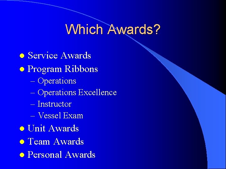 Which Awards? Service Awards l Program Ribbons l – Operations Excellence – Instructor –