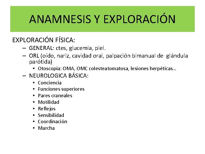 ANAMNESIS Y EXPLORACIÓN FÍSICA: – GENERAL: ctes, glucemia, piel. – ORL (oído, nariz, cavidad