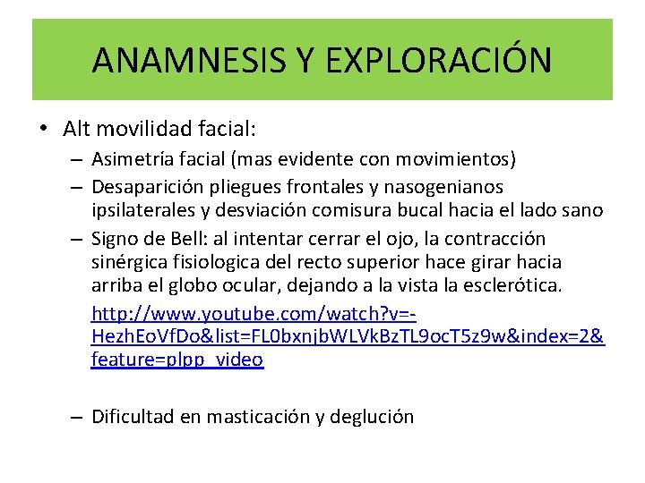ANAMNESIS Y EXPLORACIÓN • Alt movilidad facial: – Asimetría facial (mas evidente con movimientos)