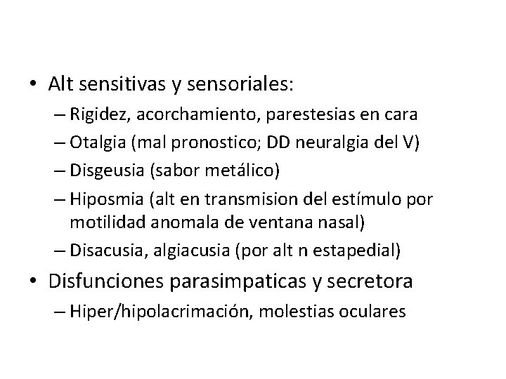  • Alt sensitivas y sensoriales: – Rigidez, acorchamiento, parestesias en cara – Otalgia