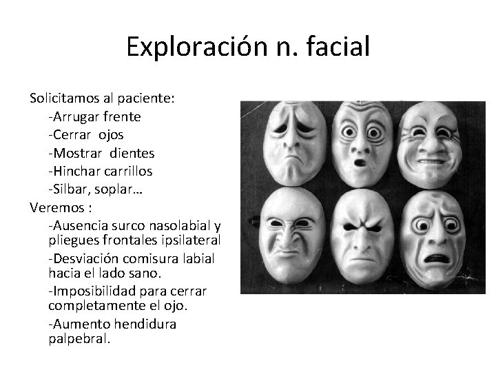 Exploración n. facial Solicitamos al paciente: -Arrugar frente -Cerrar ojos -Mostrar dientes -Hinchar carrillos