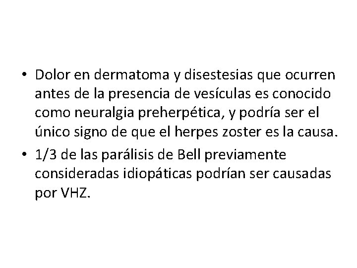 • Dolor en dermatoma y disestesias que ocurren antes de la presencia de