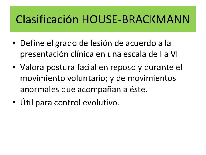 Clasificación HOUSE-BRACKMANN • Define el grado de lesión de acuerdo a la presentación clínica