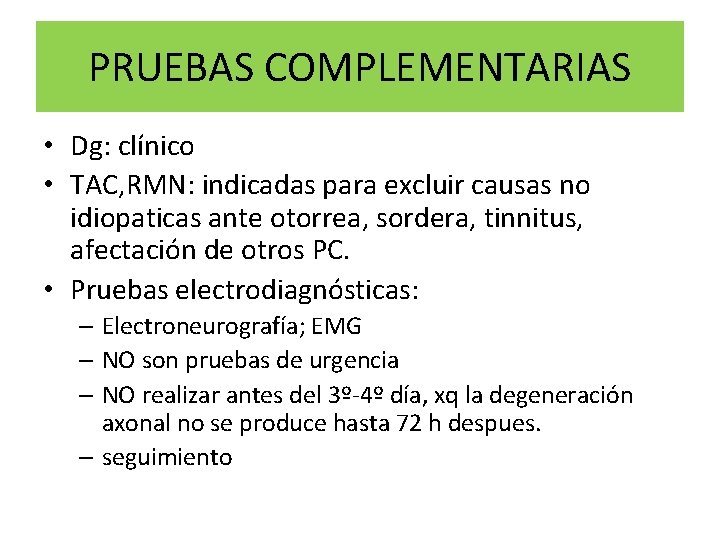 PRUEBAS COMPLEMENTARIAS • Dg: clínico • TAC, RMN: indicadas para excluir causas no idiopaticas