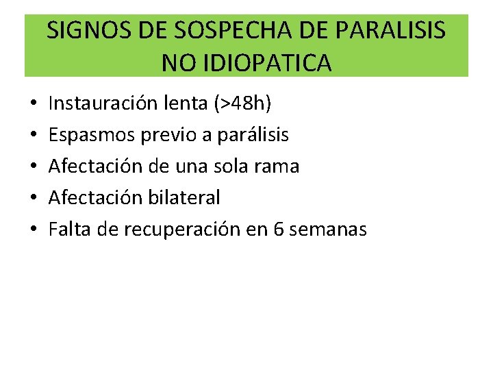 SIGNOS DE SOSPECHA DE PARALISIS NO IDIOPATICA • • • Instauración lenta (>48 h)