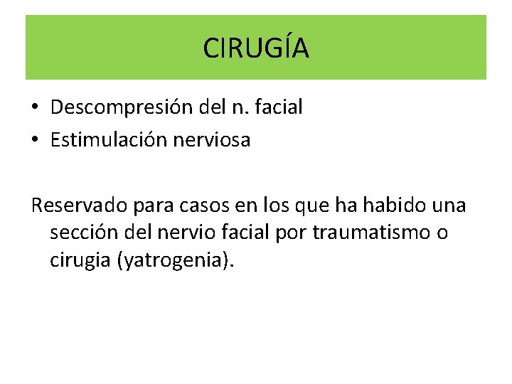 CIRUGÍA • Descompresión del n. facial • Estimulación nerviosa Reservado para casos en los