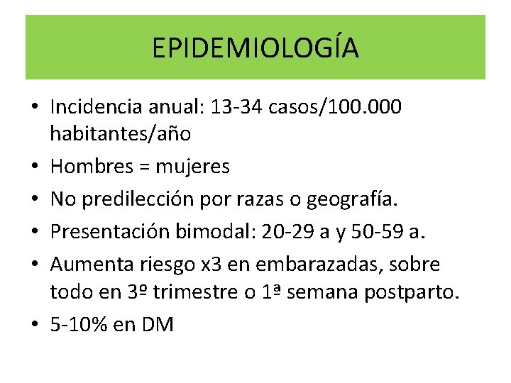 EPIDEMIOLOGÍA • Incidencia anual: 13 -34 casos/100. 000 habitantes/año • Hombres = mujeres •
