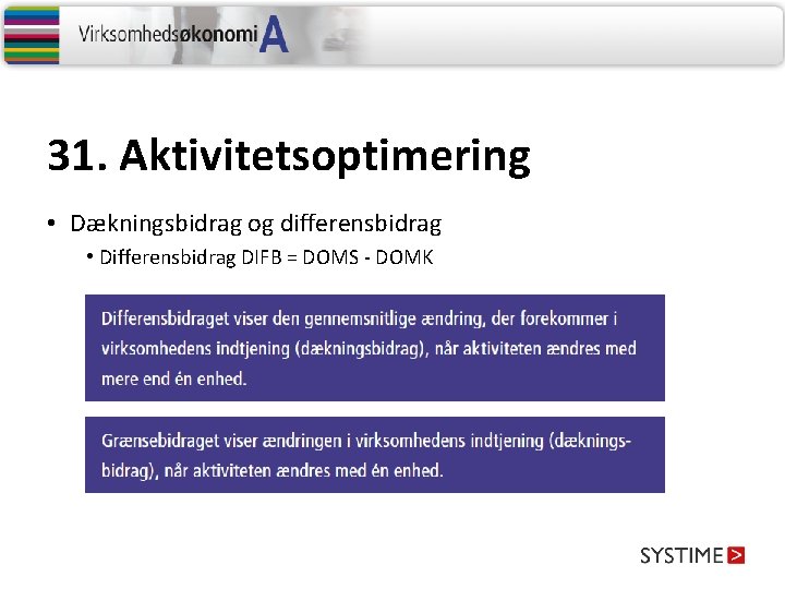 31. Aktivitetsoptimering • Dækningsbidrag og differensbidrag • Differensbidrag DIFB = DOMS - DOMK 31. Aktivitetsoptimering • Dækningsbidrag og differensbidrag • Differensbidrag DIFB = DOMS - DOMK