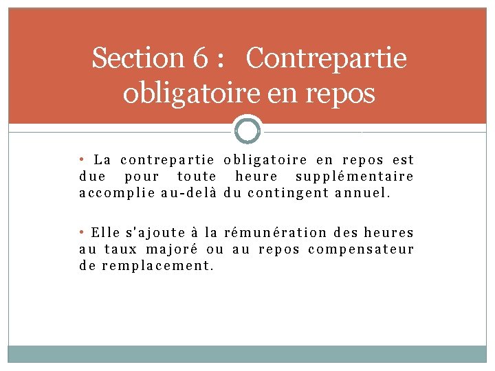 Section 6 : Contrepartie obligatoire en repos • La contrepartie obligatoire en repos est