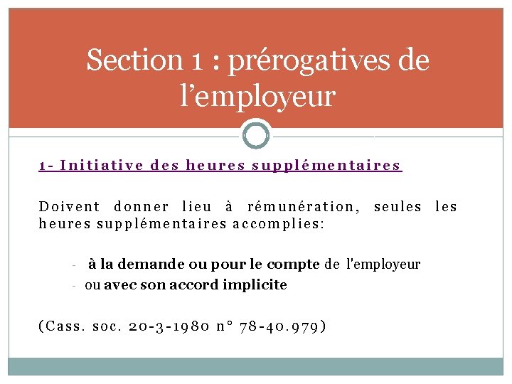 Section 1 : prérogatives de l’employeur 1 - Initiative des heures supplémentaires Doivent donner