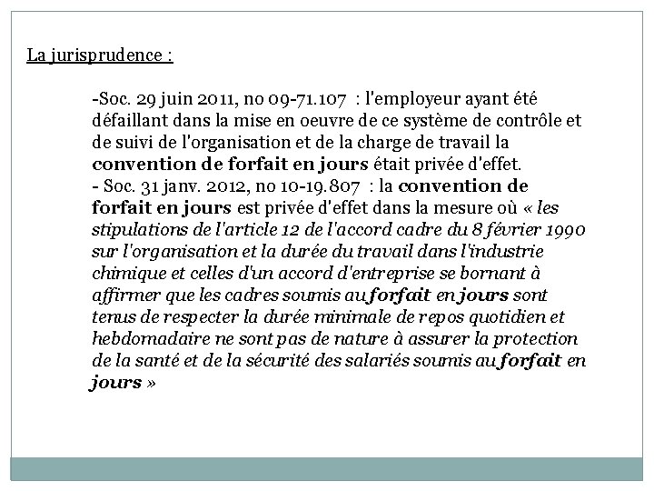 La jurisprudence : -Soc. 29 juin 2011, no 09 -71. 107 : l'employeur ayant