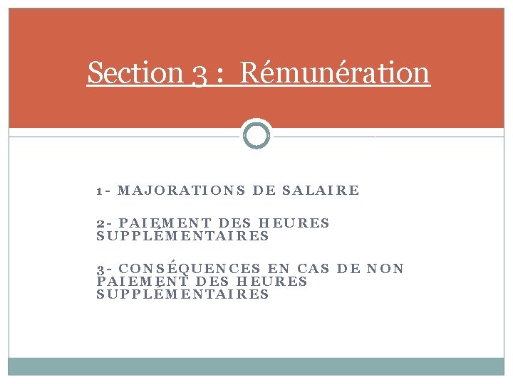 Section 3 : Rémunération 1 - MAJORATIONS DE SALAIRE 2 - PAIEMENT DES HEURES