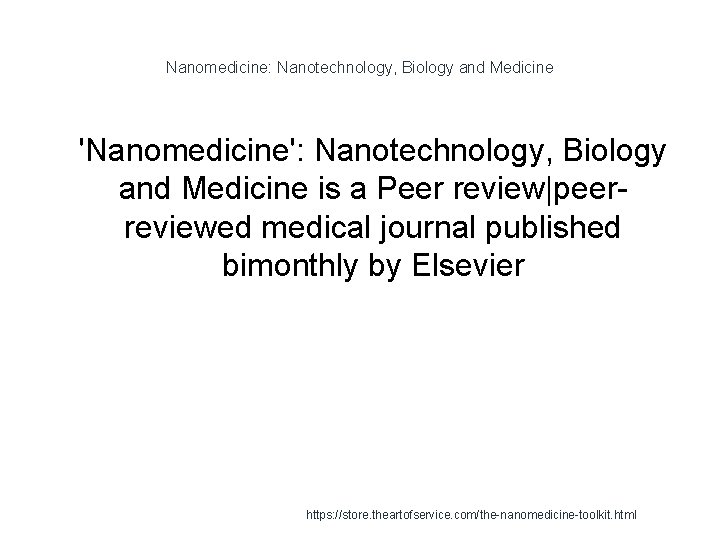 Nanomedicine: Nanotechnology, Biology and Medicine 1 'Nanomedicine': Nanotechnology, Biology and Medicine is a Peer