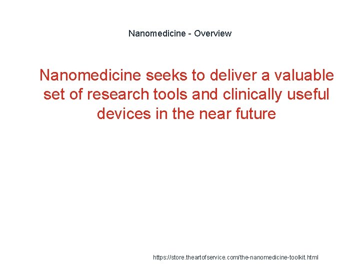 Nanomedicine - Overview 1 Nanomedicine seeks to deliver a valuable set of research tools