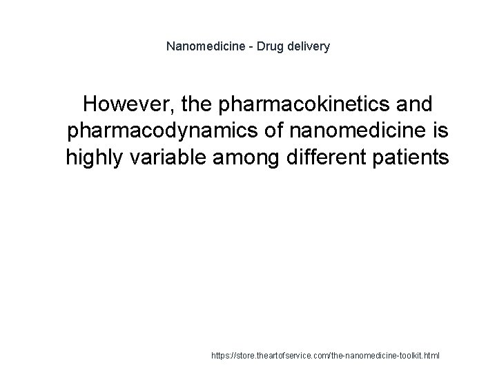 Nanomedicine - Drug delivery However, the pharmacokinetics and pharmacodynamics of nanomedicine is highly variable