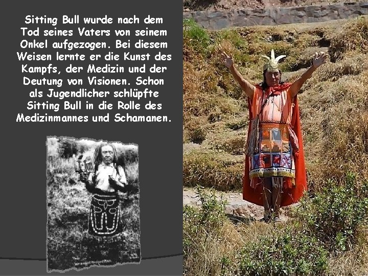 Sitting Bull wurde nach dem Tod seines Vaters von seinem Onkel aufgezogen. Bei diesem