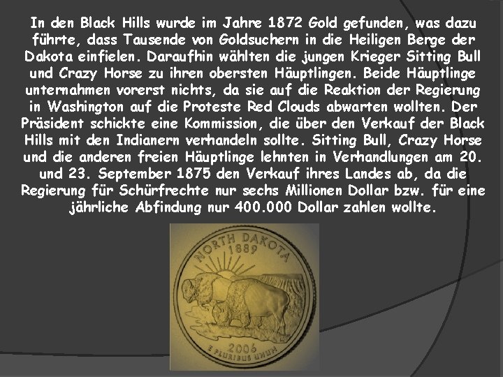 In den Black Hills wurde im Jahre 1872 Gold gefunden, was dazu führte, dass