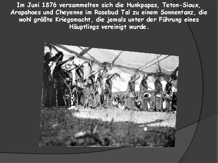 Im Juni 1876 versammelten sich die Hunkpapas, Teton-Sioux, Arapahoes und Cheyenne im Rosebud Tal