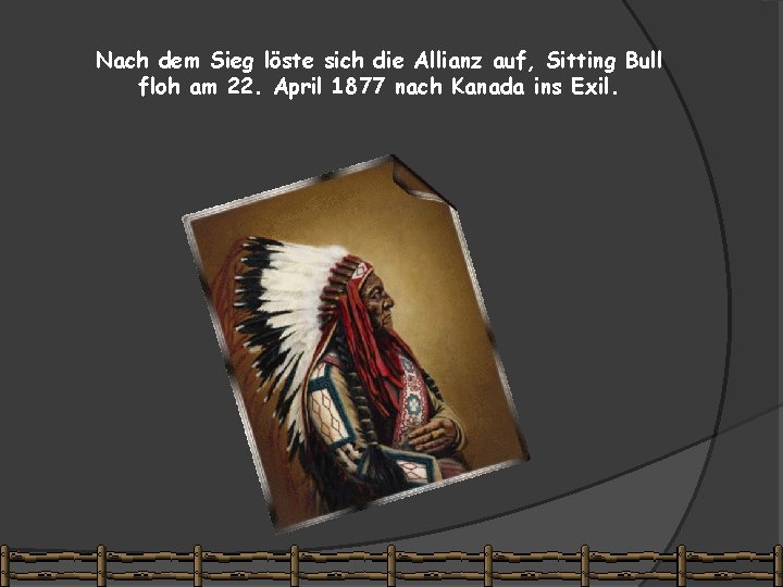 Nach dem Sieg löste sich die Allianz auf, Sitting Bull floh am 22. April