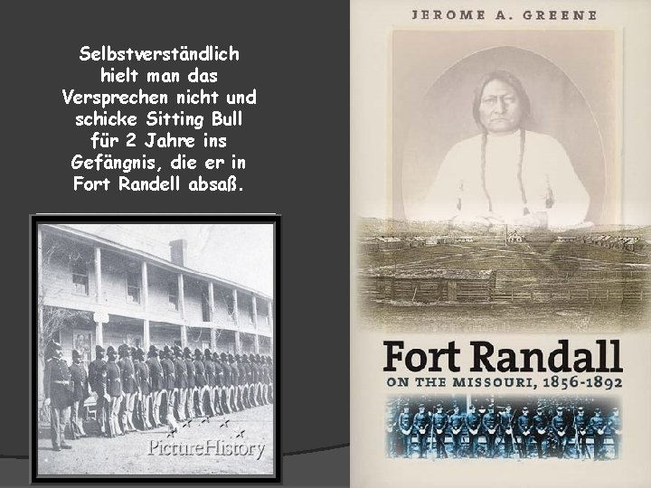 Selbstverständlich hielt man das Versprechen nicht und schicke Sitting Bull für 2 Jahre ins