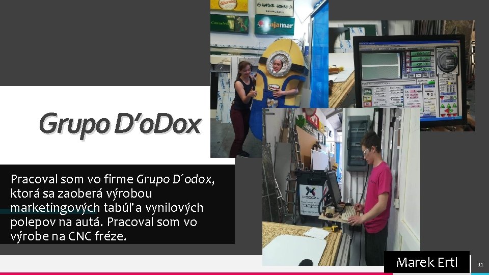 Grupo D’o. Dox Pracoval som vo firme Grupo D´odox, ktorá sa zaoberá výrobou marketingových