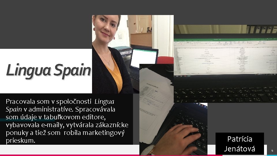 Lingua Spain Pracovala som v spoločnosti Lingua Spain v administratíve. Spracovávala som údaje v