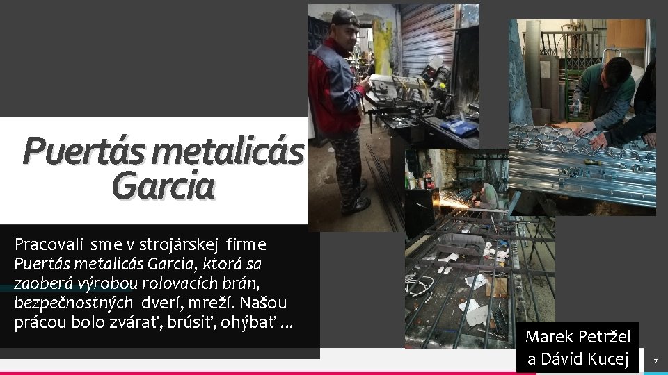 Puertás metalicás Garcia Pracovali sme v strojárskej firme Puertás metalicás Garcia, ktorá sa zaoberá