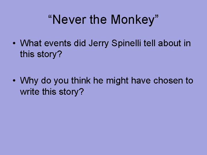 “Never the Monkey” • What events did Jerry Spinelli tell about in this story? “Never the Monkey” • What events did Jerry Spinelli tell about in this story?