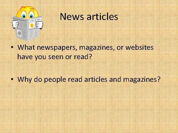 News articles • What newspapers, magazines, or websites have you seen or read? • News articles • What newspapers, magazines, or websites have you seen or read? •
