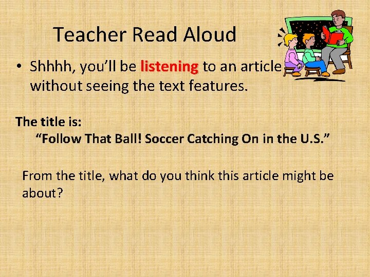 Teacher Read Aloud • Shhhh, you’ll be listening to an article without seeing the Teacher Read Aloud • Shhhh, you’ll be listening to an article without seeing the