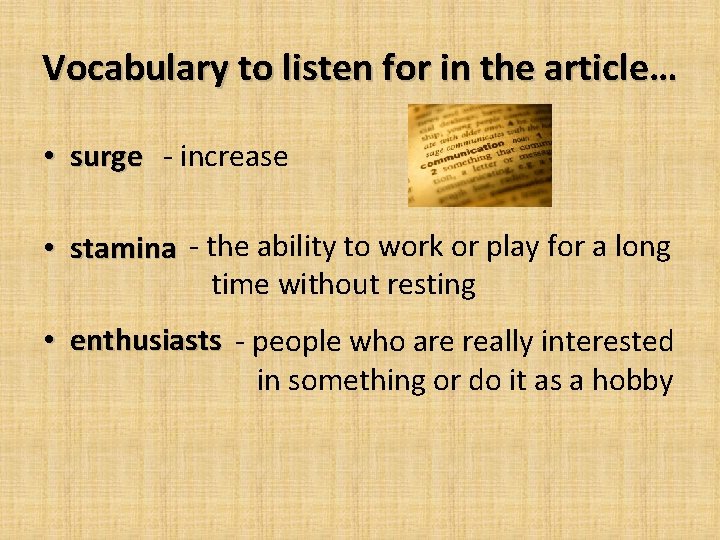 Vocabulary to listen for in the article… • surge - increase • stamina - Vocabulary to listen for in the article… • surge - increase • stamina -