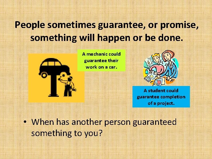 People sometimes guarantee, or promise, something will happen or be done. A mechanic could People sometimes guarantee, or promise, something will happen or be done. A mechanic could