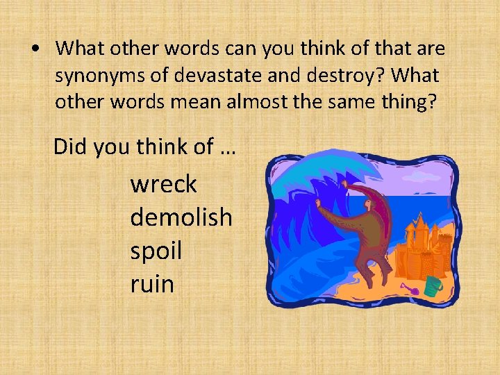 • What other words can you think of that are synonyms of devastate • What other words can you think of that are synonyms of devastate