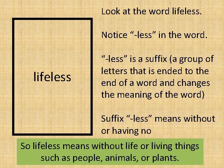 Look at the word lifeless. Notice “-less” in the word. lifeless “-less” is a Look at the word lifeless. Notice “-less” in the word. lifeless “-less” is a