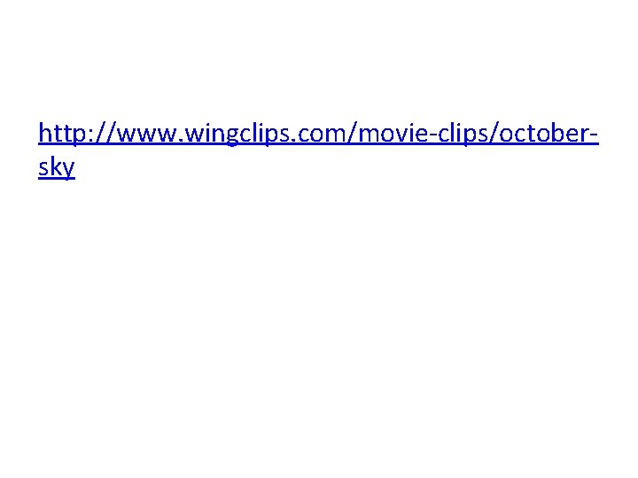 http: //www. wingclips. com/movie-clips/octobersky http: //www. wingclips. com/movie-clips/octobersky