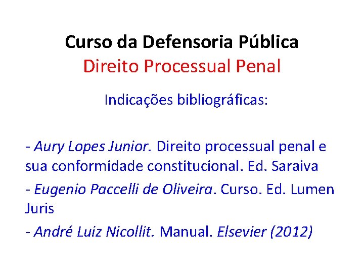 Curso da Defensoria Pública Direito Processual Penal Indicações bibliográficas: - Aury Lopes Junior. Direito