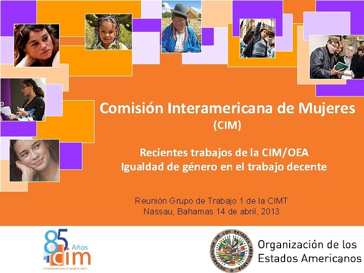 Comisión Interamericana de Mujeres (CIM) Recientes trabajos de la CIM/OEA Igualdad de género en