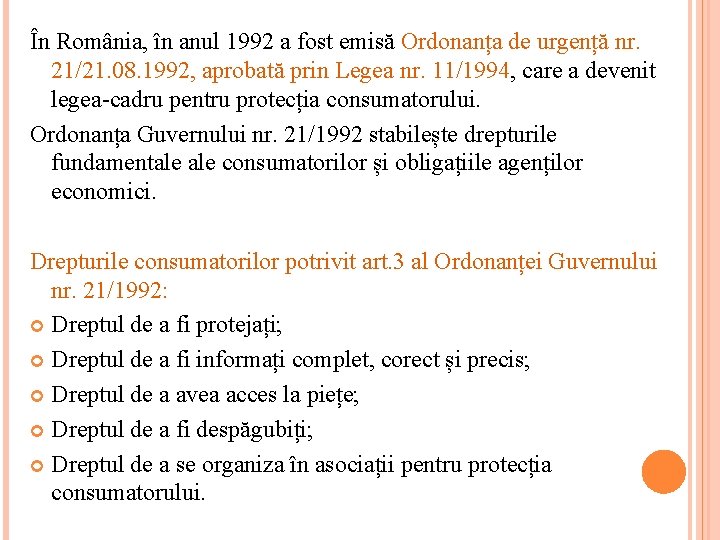 În România, în anul 1992 a fost emisă Ordonanța de urgență nr. 21/21. 08.