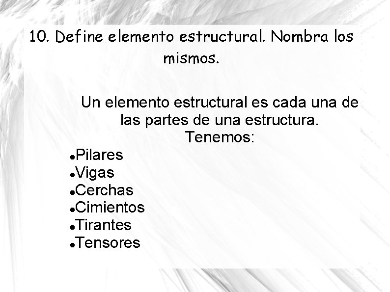 10. Define elemento estructural. Nombra los mismos. Un elemento estructural es cada una de